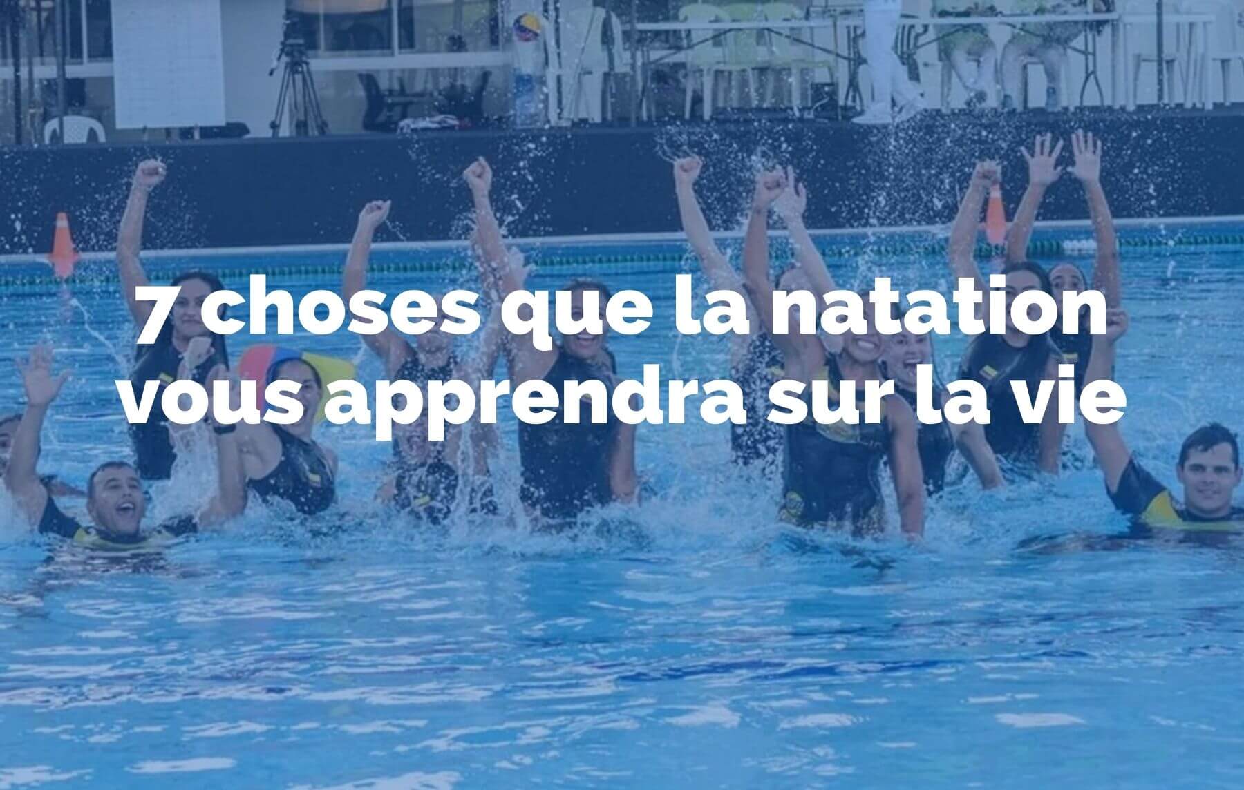 You are currently viewing Natation : 7 choses que la natation vous apprendra sur la vie