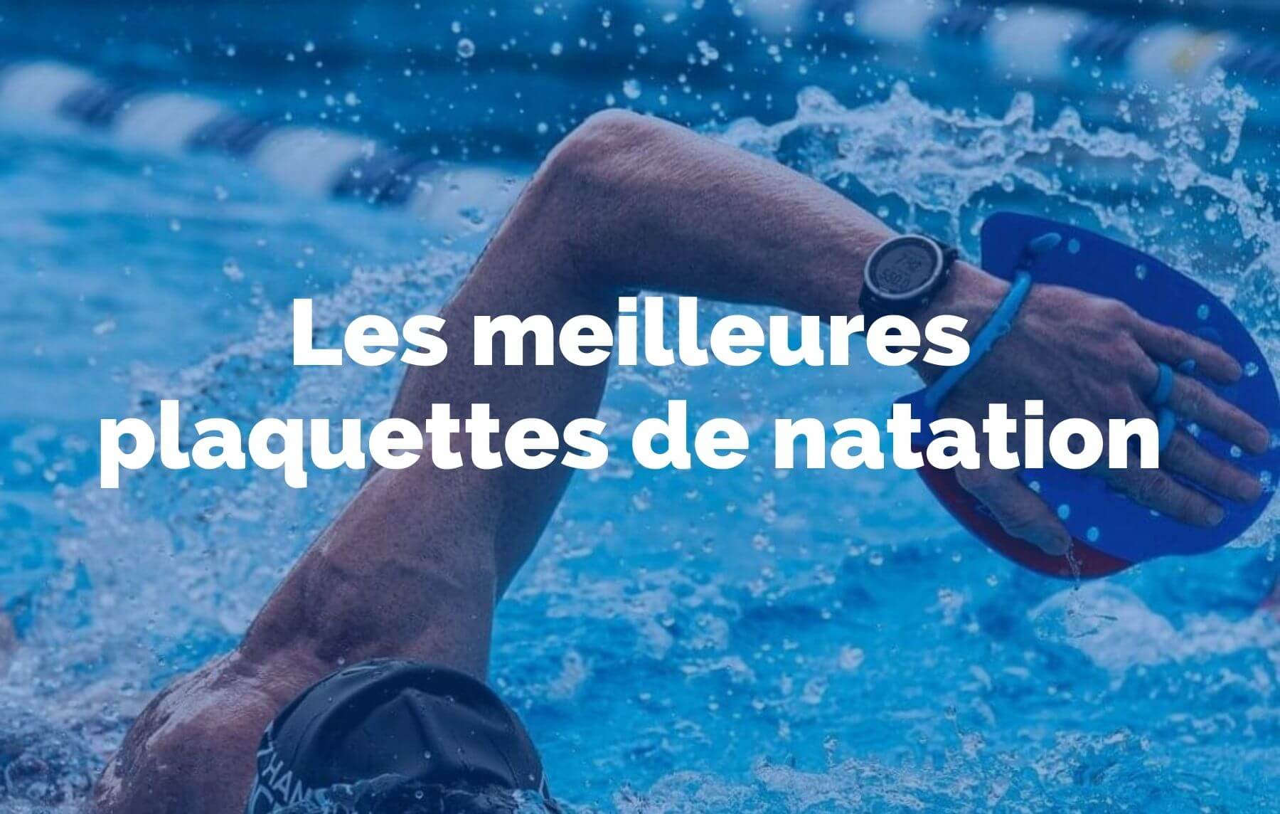 7 meilleures plaquettes de natation pour devenir plus fort et avoir une