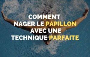 Lire la suite à propos de l’article Comment nager le papillon avec une technique parfaite