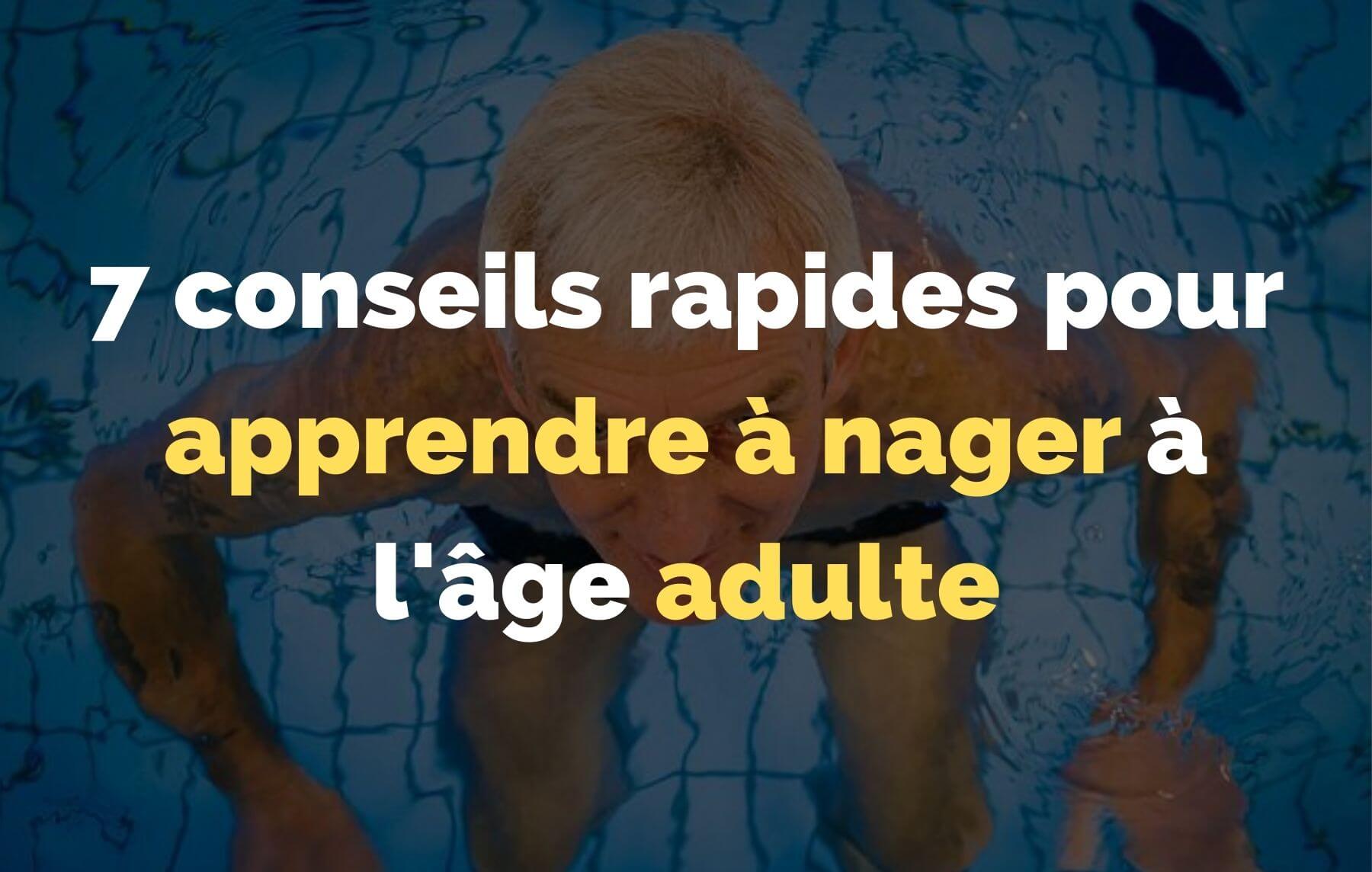 You are currently viewing 7 conseils rapides pour apprendre à nager à l&rsquo;âge adulte