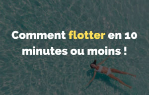 Lire la suite à propos de l’article Comment flotter en 10 minutes ou moins