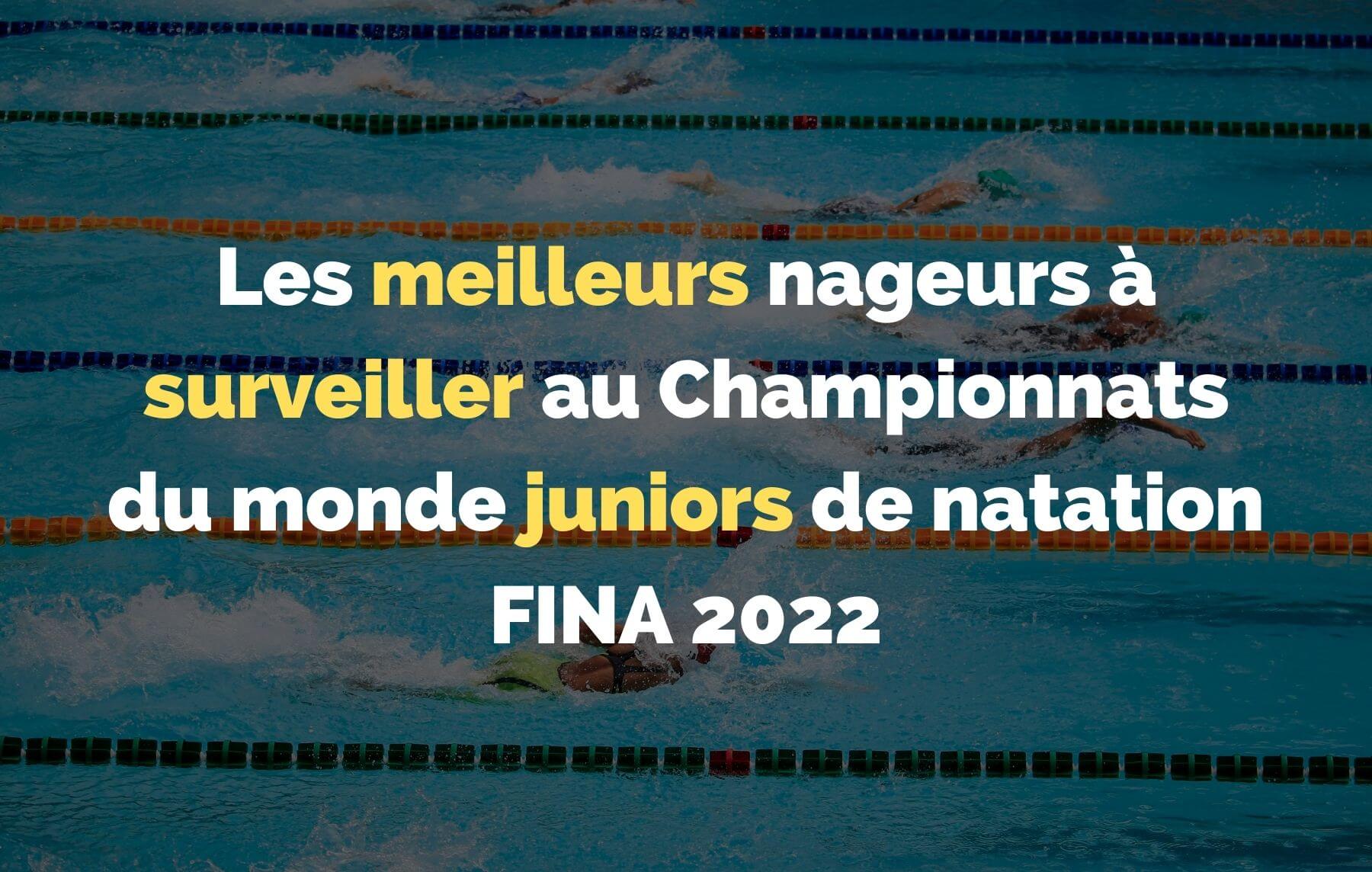 You are currently viewing Les meilleurs nageurs à surveiller | Championnats du monde juniors de natation FINA 2022