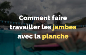 Lire la suite à propos de l’article Comment faire flotter les jambes avec la planche en natation ?