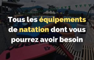 Lire la suite à propos de l’article La liste des équipements de natation