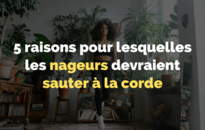 Lire la suite à propos de l’article 5 raisons pour lesquelles les nageurs devraient sauter à la corde