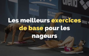 Lire la suite à propos de l’article Les 6 meilleurs exercices de base pour les nageurs