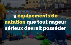 Lire la suite à propos de l’article 9 équipements de natation que tout nageur sérieux devrait posséder